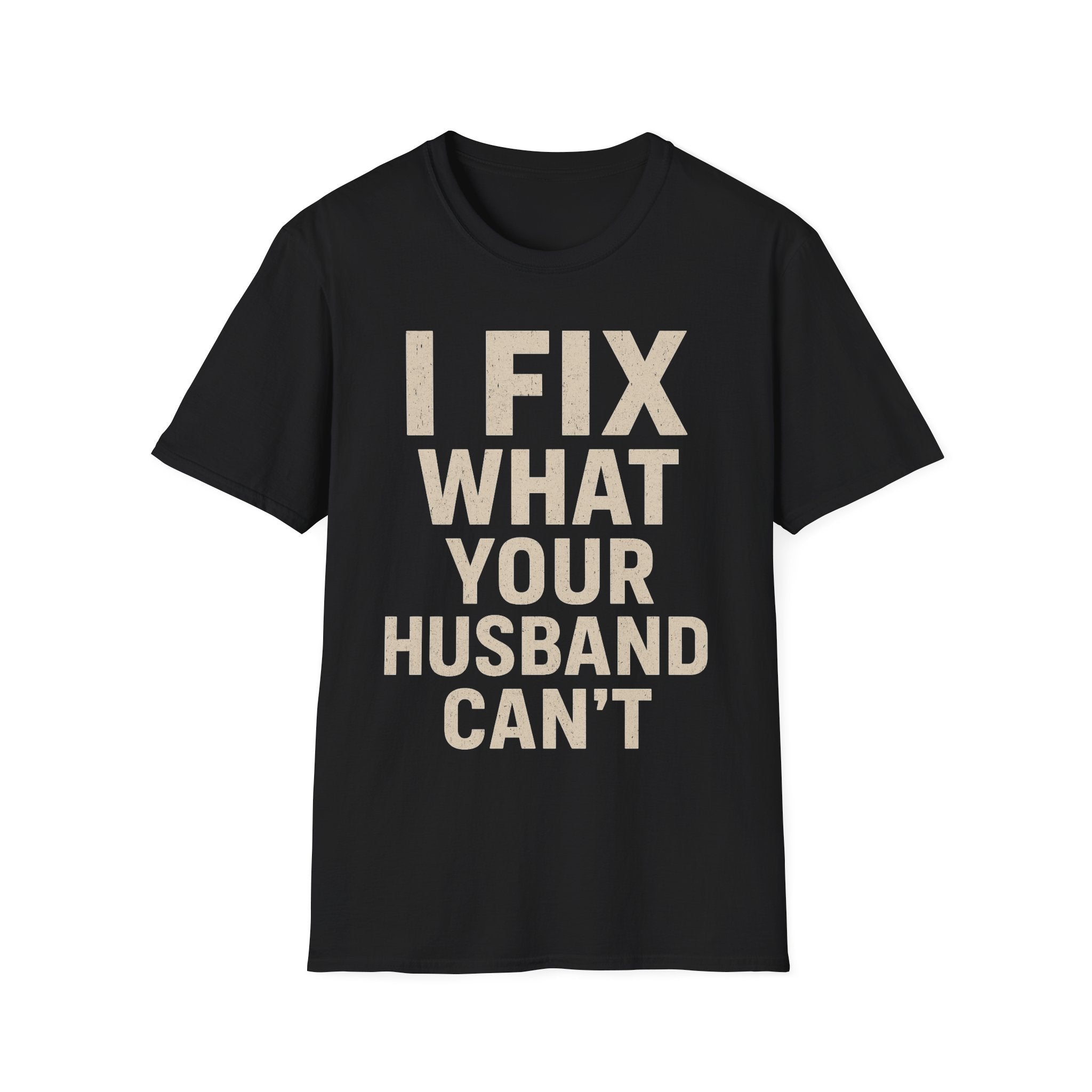 I Fix What Your Husband Can't T-Shirt