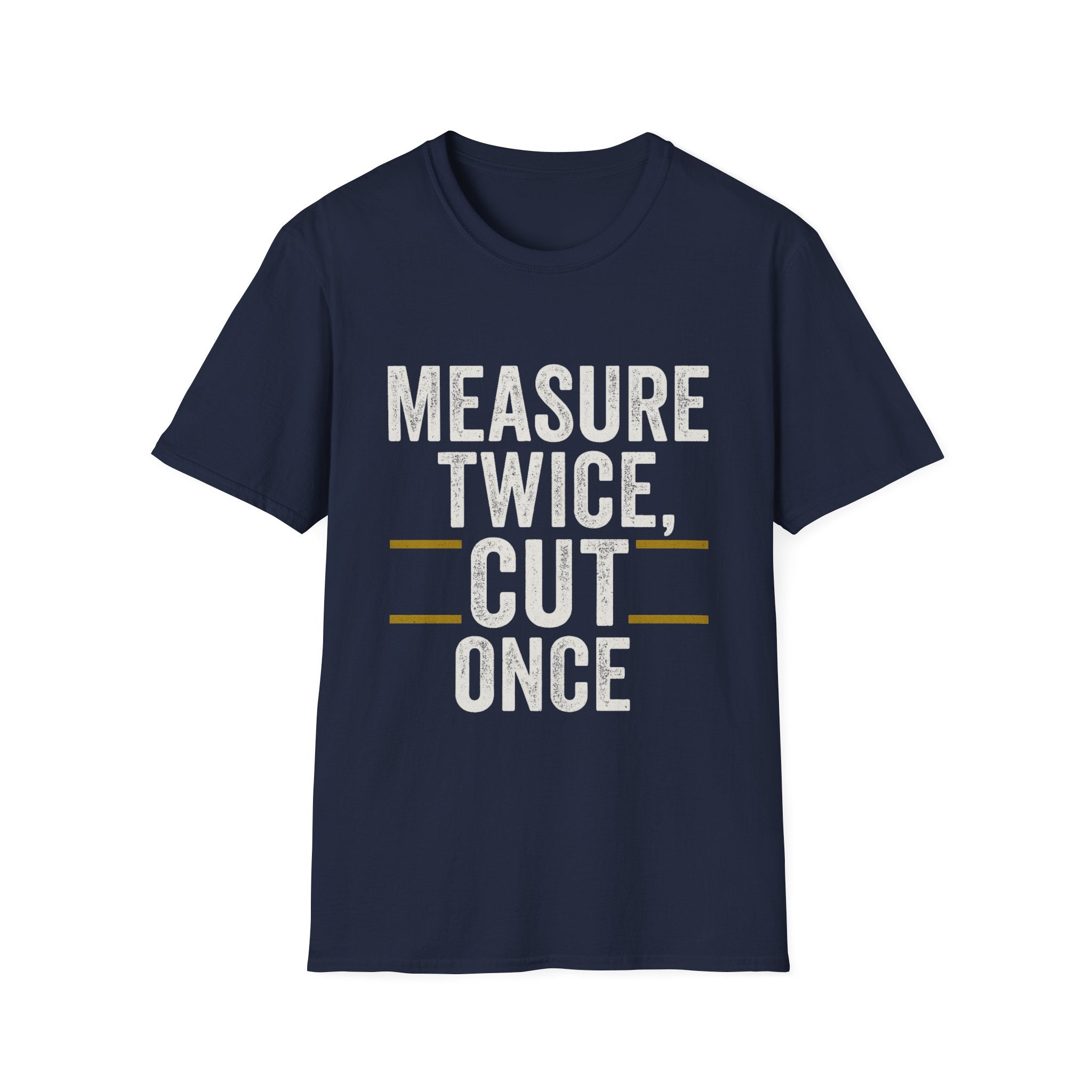 Measure Twice, Cut Once T-Shirt