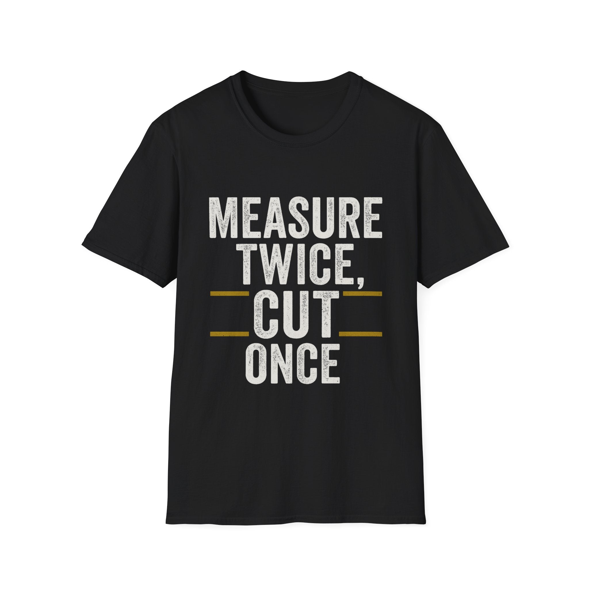 Measure Twice, Cut Once T-Shirt