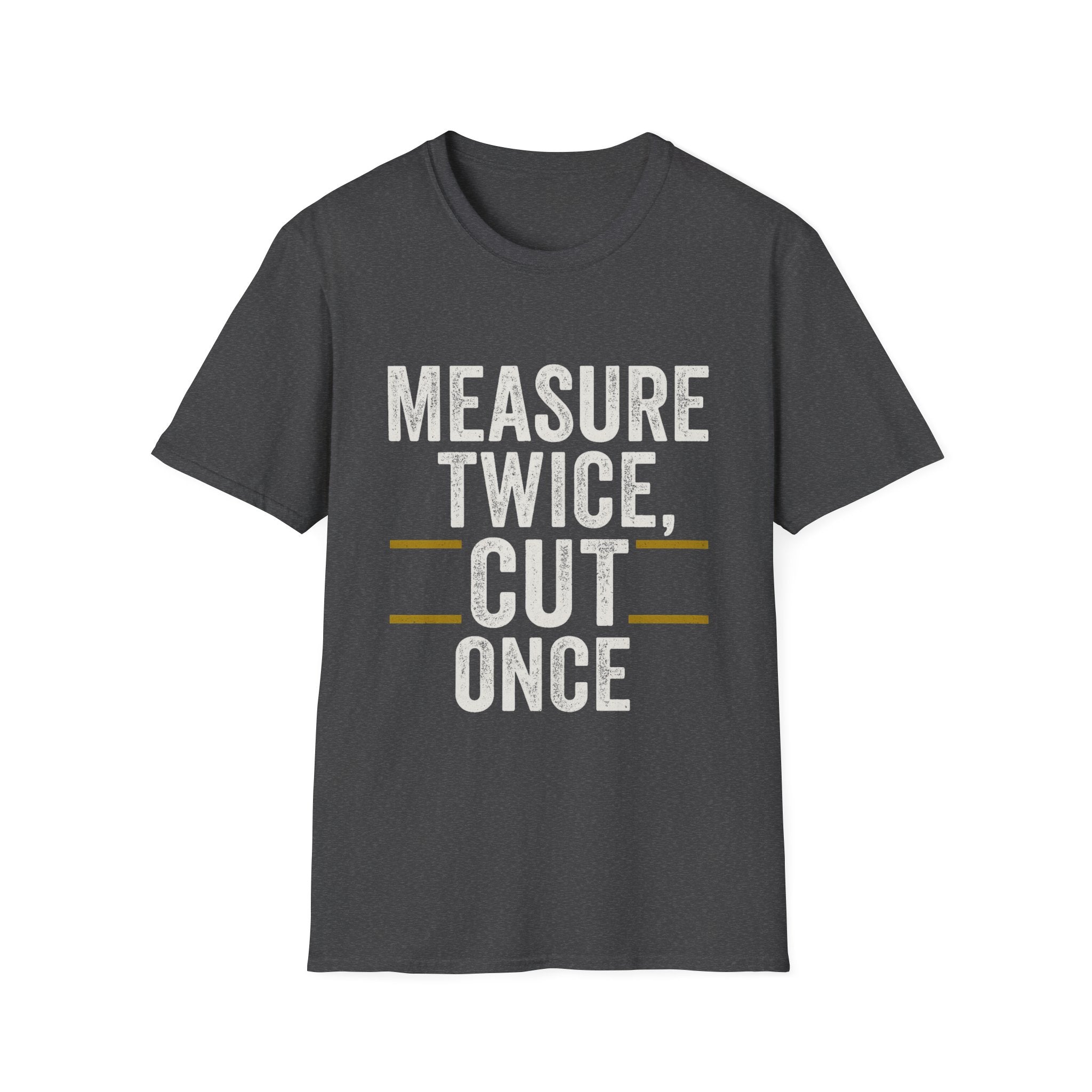 Measure Twice, Cut Once T-Shirt