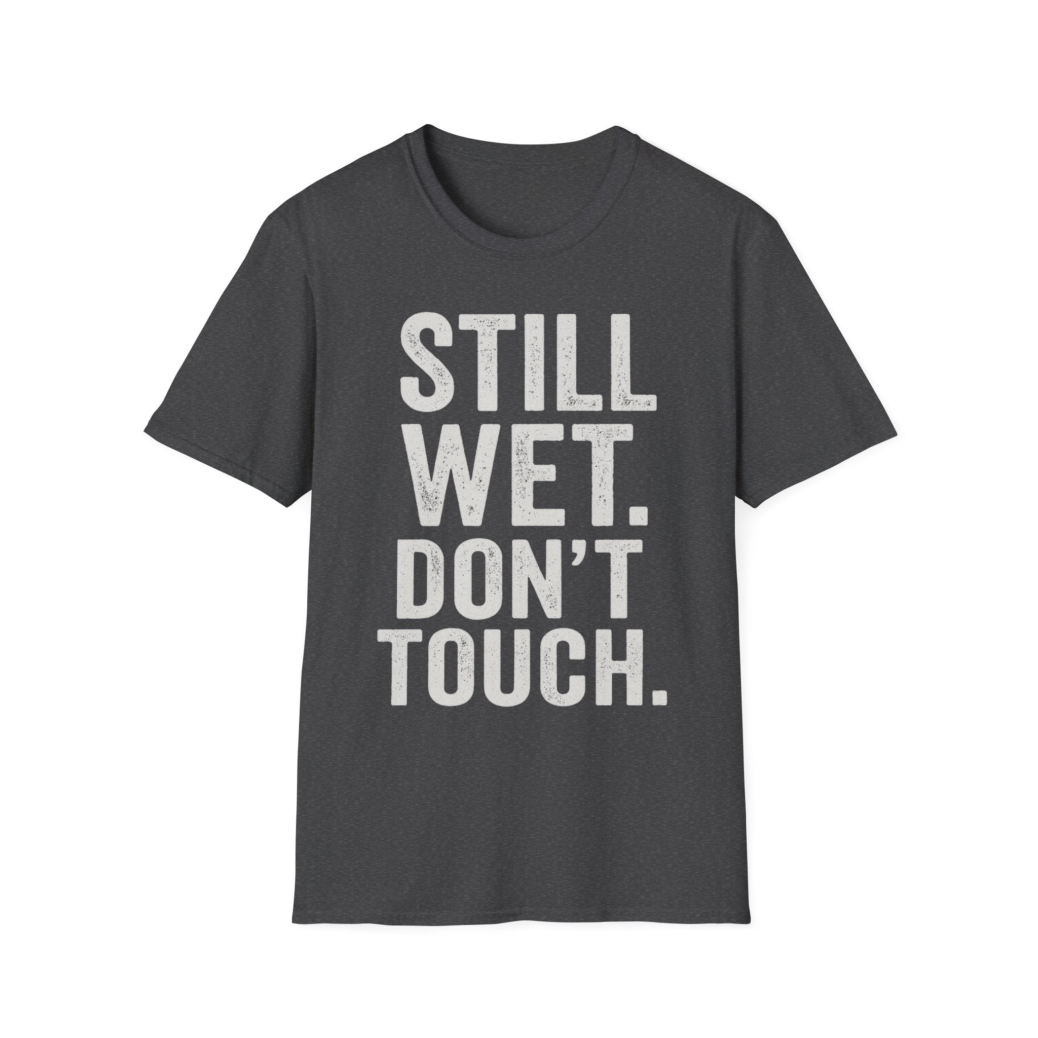 Still Wet. Don't Touch. T-Shirt