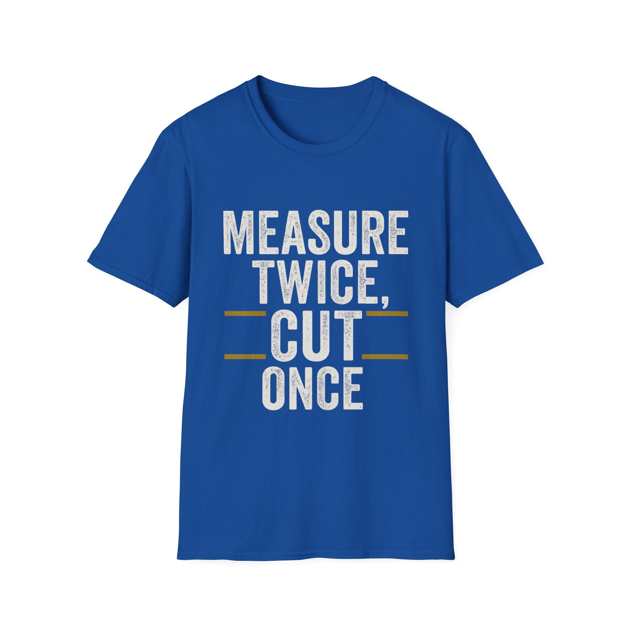 Measure Twice, Cut Once T-Shirt