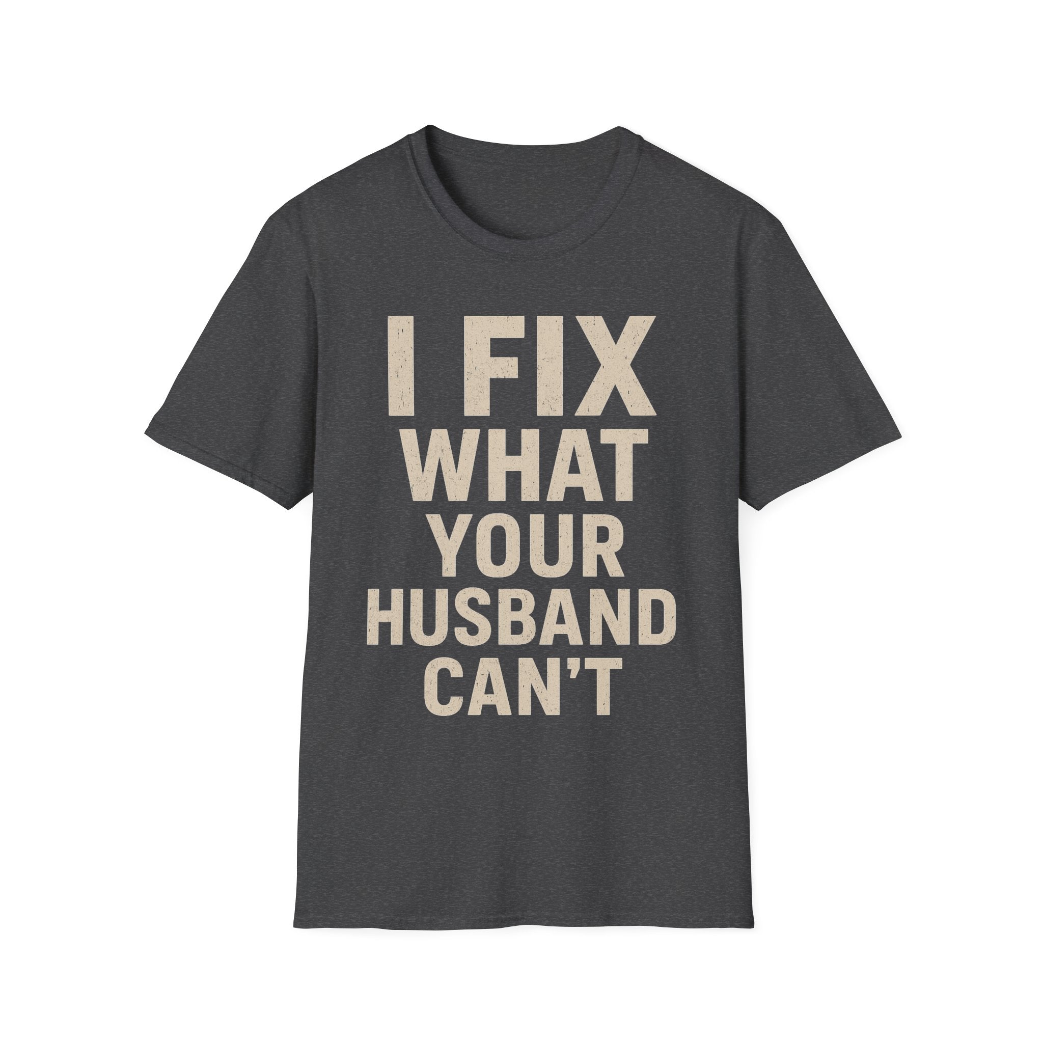 I Fix What Your Husband Can't T-Shirt