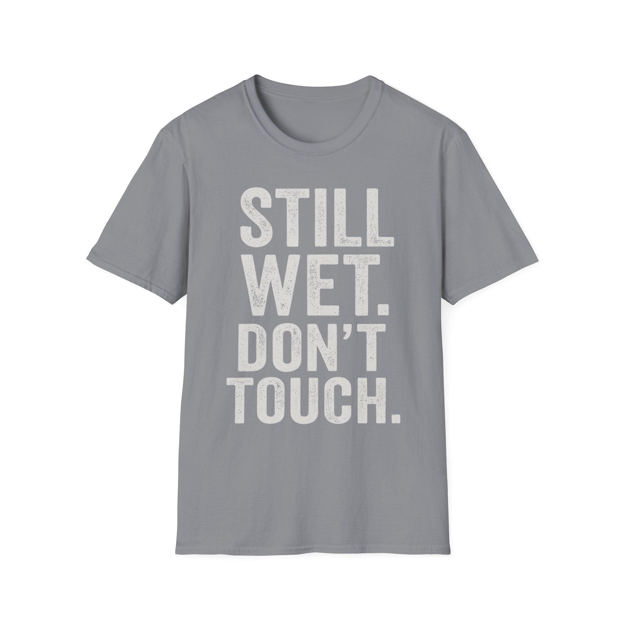 Still Wet. Don't Touch. T-Shirt