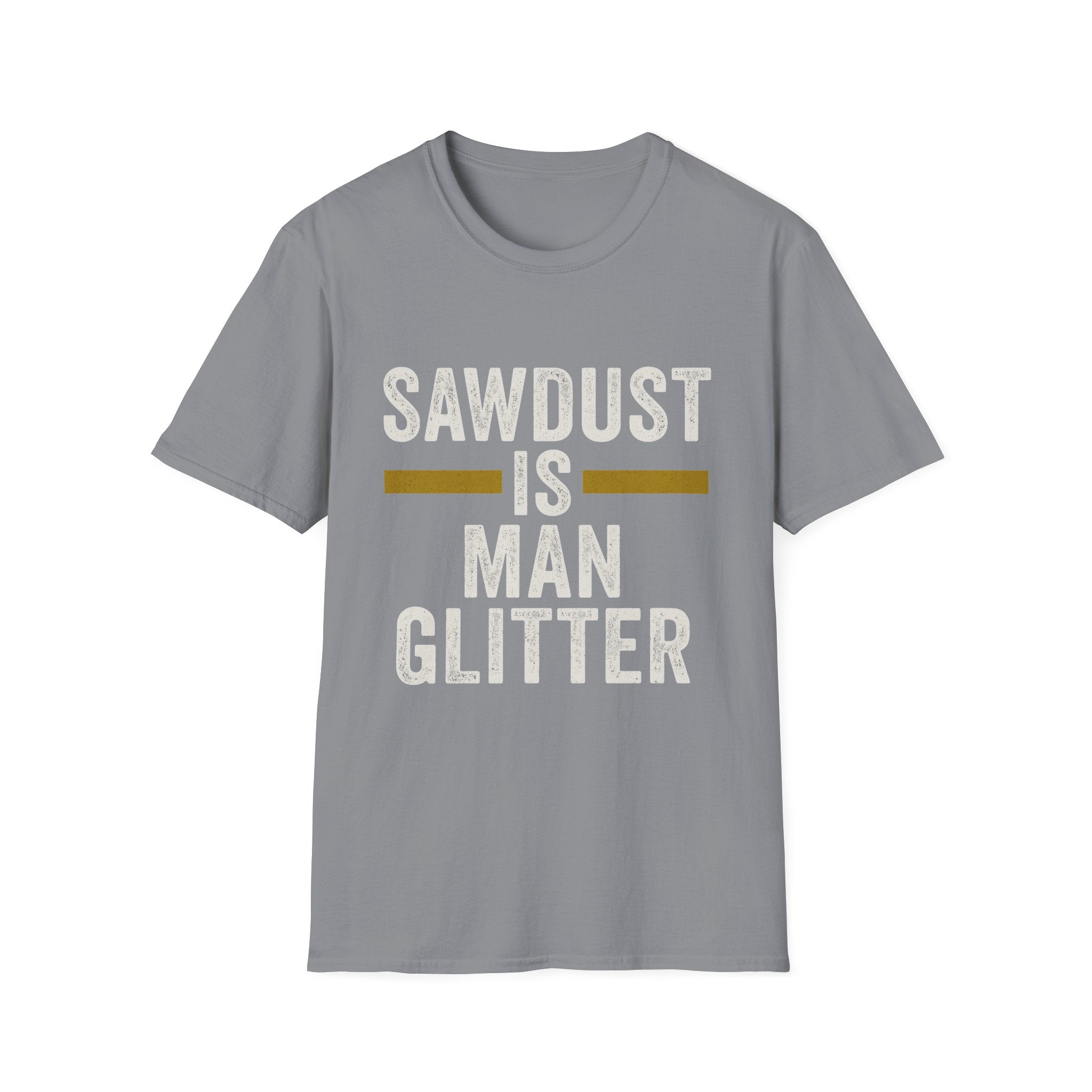 Sawdust Is Man Glitter T-Shirt | Carpenter & Woodworker