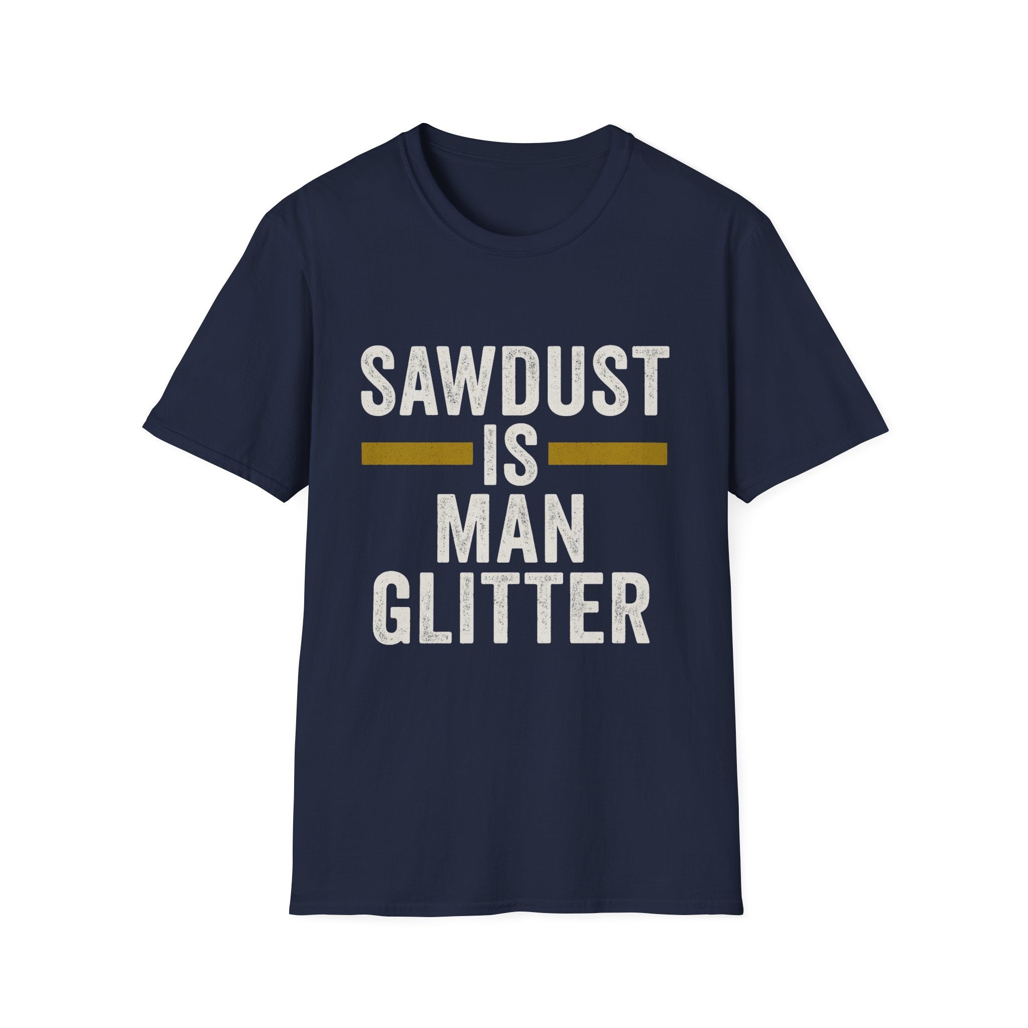 Sawdust Is Man Glitter T-Shirt | Carpenter & Woodworker