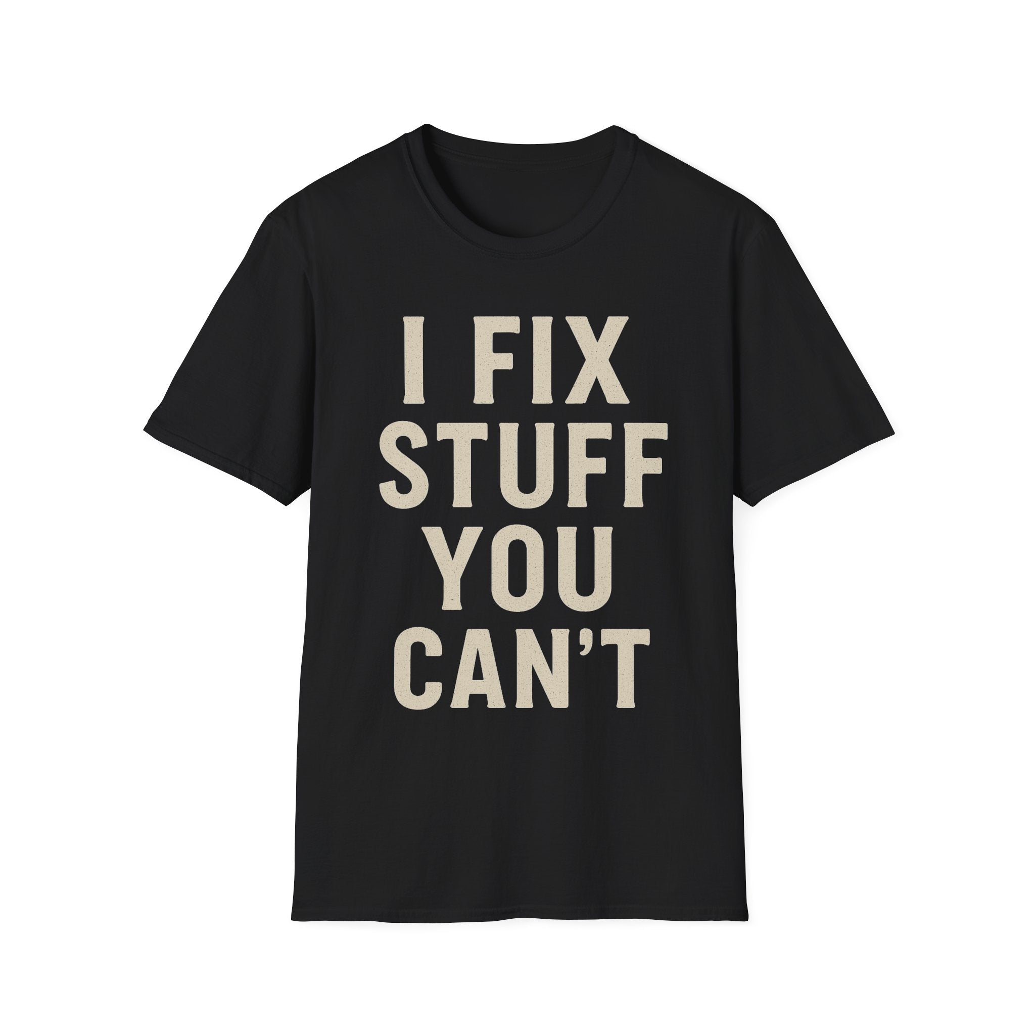 I Fix Stuff You Can't T-Shirt