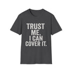 Trust Me I Can Cover It T-Shirt