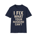 I Fix What Your Husband Can't T-Shirt
