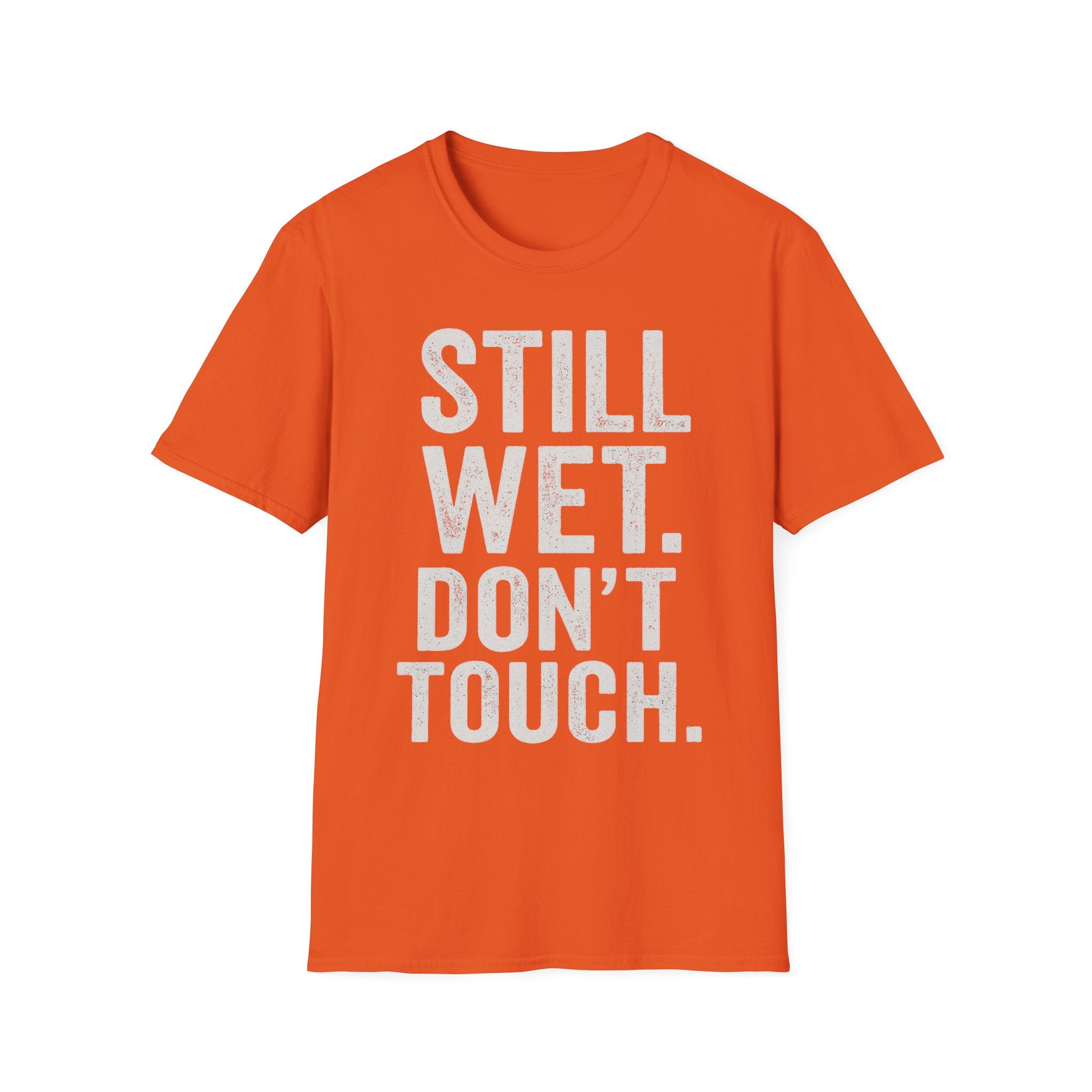 Still Wet. Don't Touch. T-Shirt
