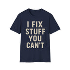 I Fix Stuff You Can't T-Shirt