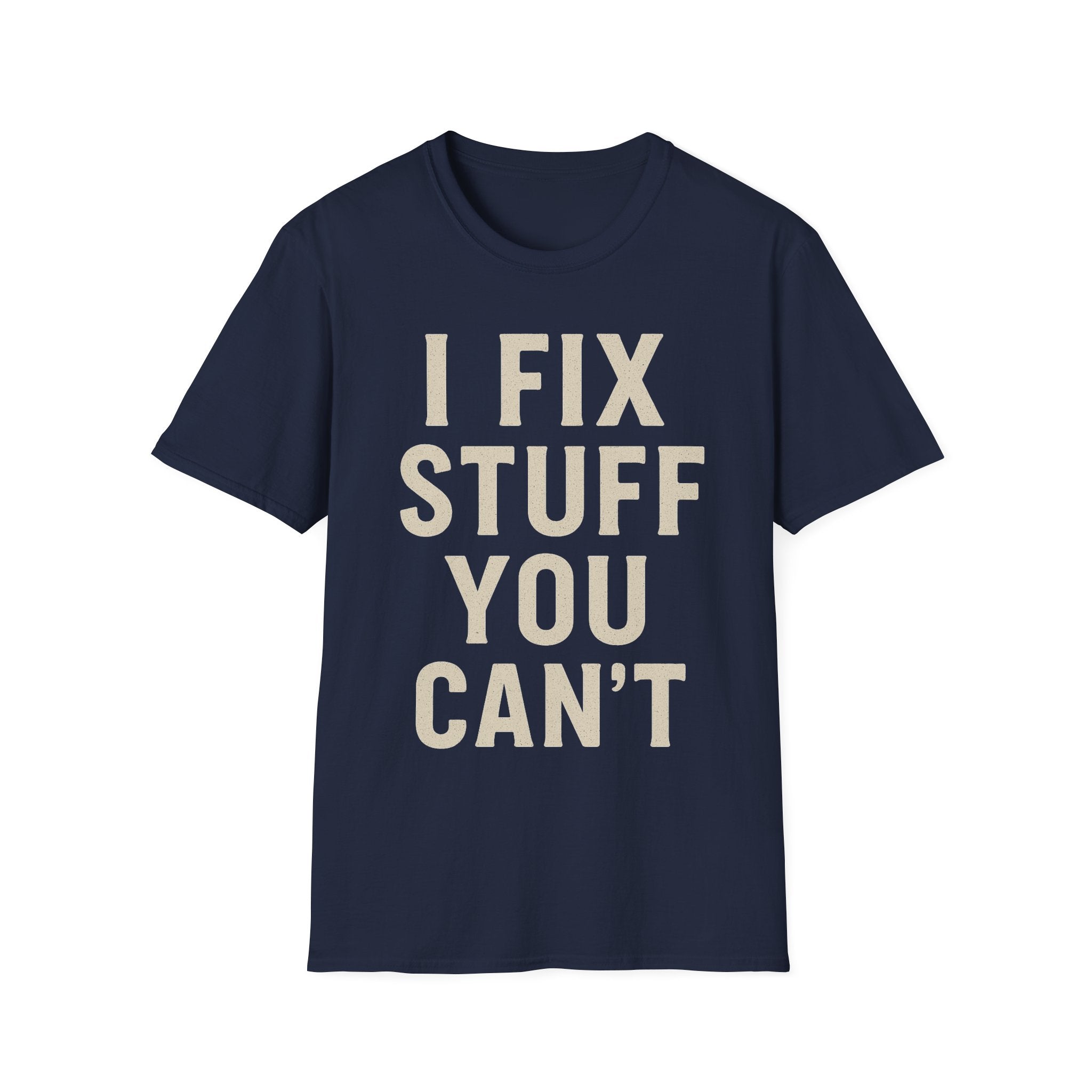 I Fix Stuff You Can't T-Shirt