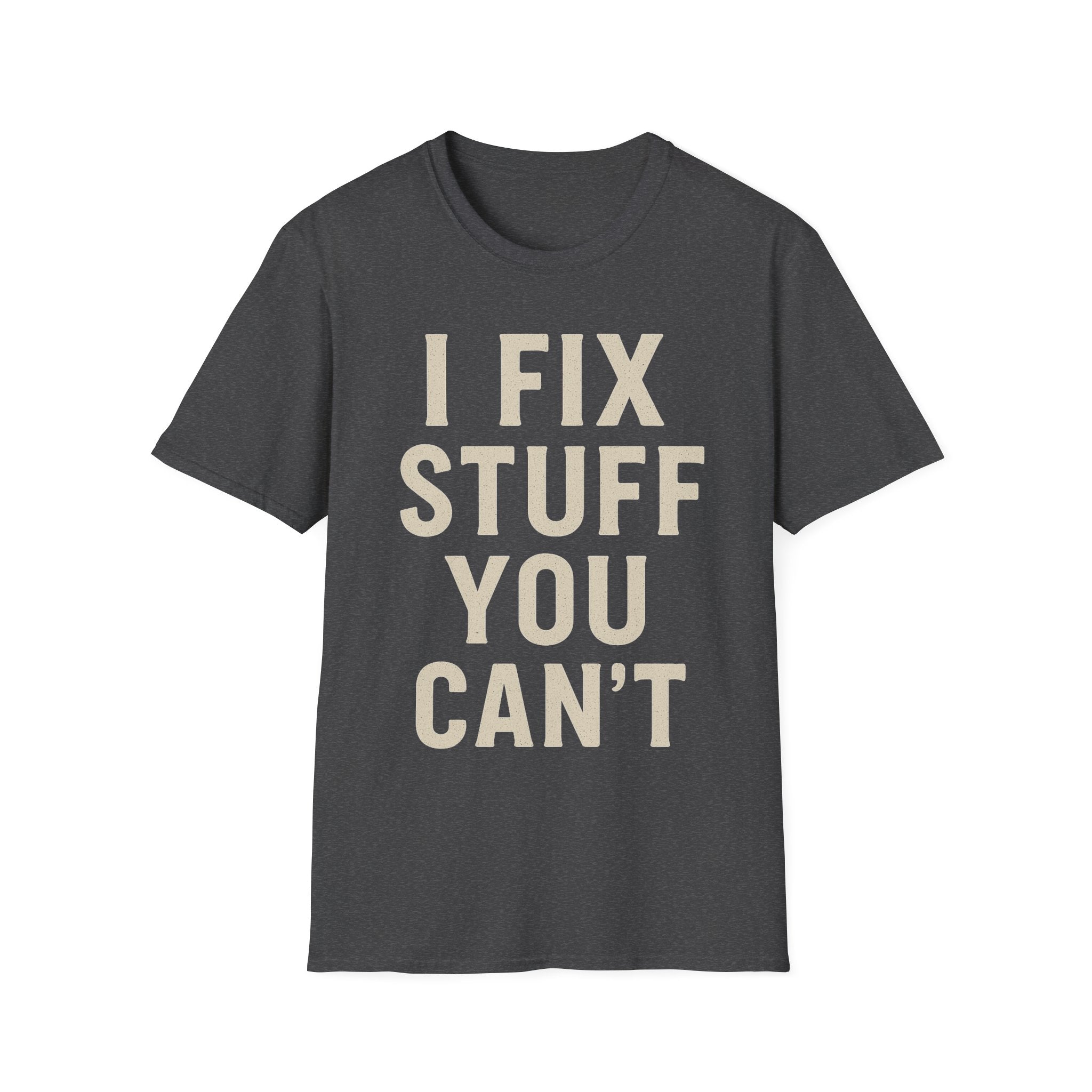 I Fix Stuff You Can't T-Shirt