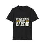 Woodworking Is My Cardio T-Shirt