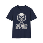 Cut Deep or Go Home T-Shirt