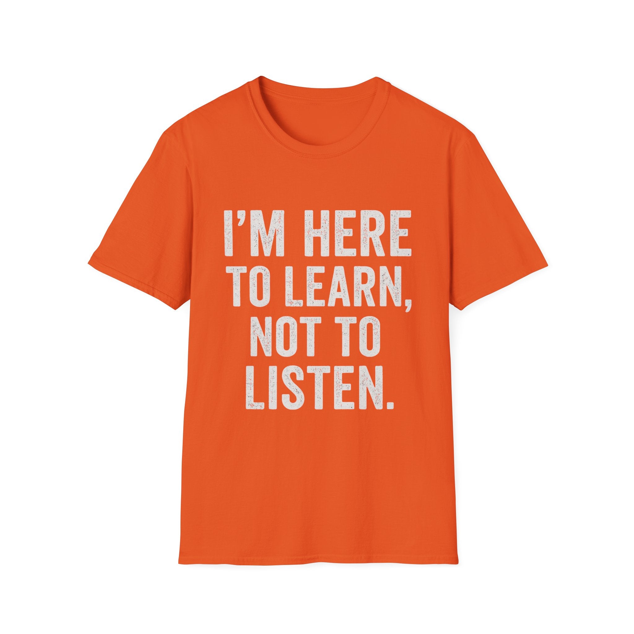 I’m Here To Learn Not To Listen T-Shirt