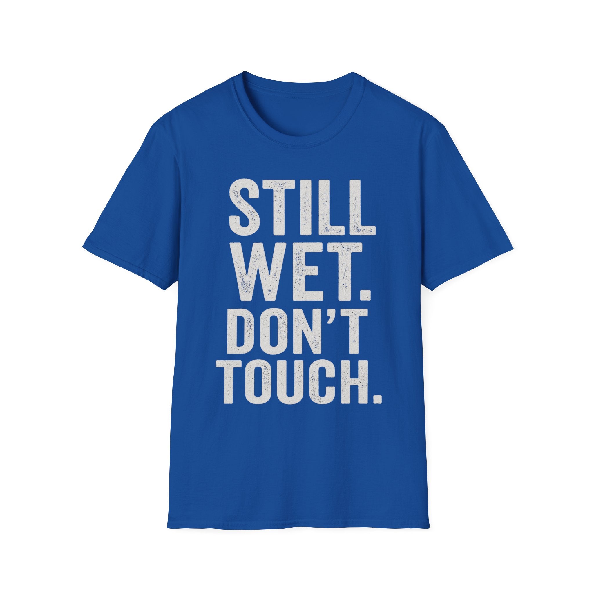 Still Wet. Don't Touch. T-Shirt