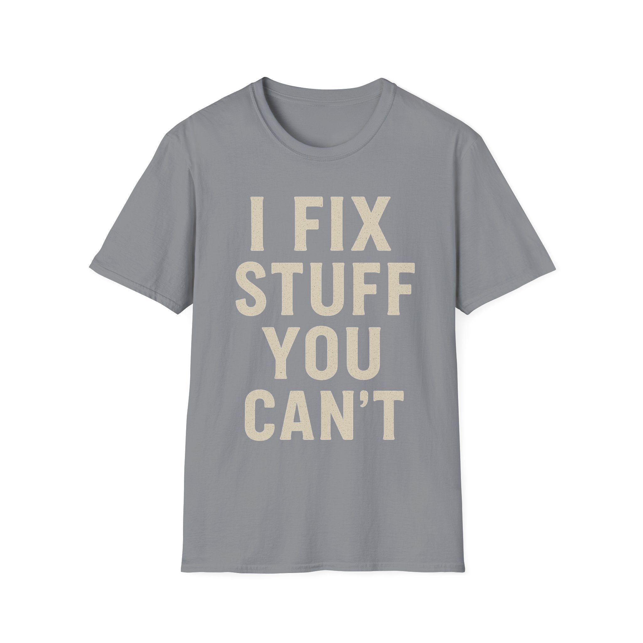 I Fix Stuff You Can't T-Shirt