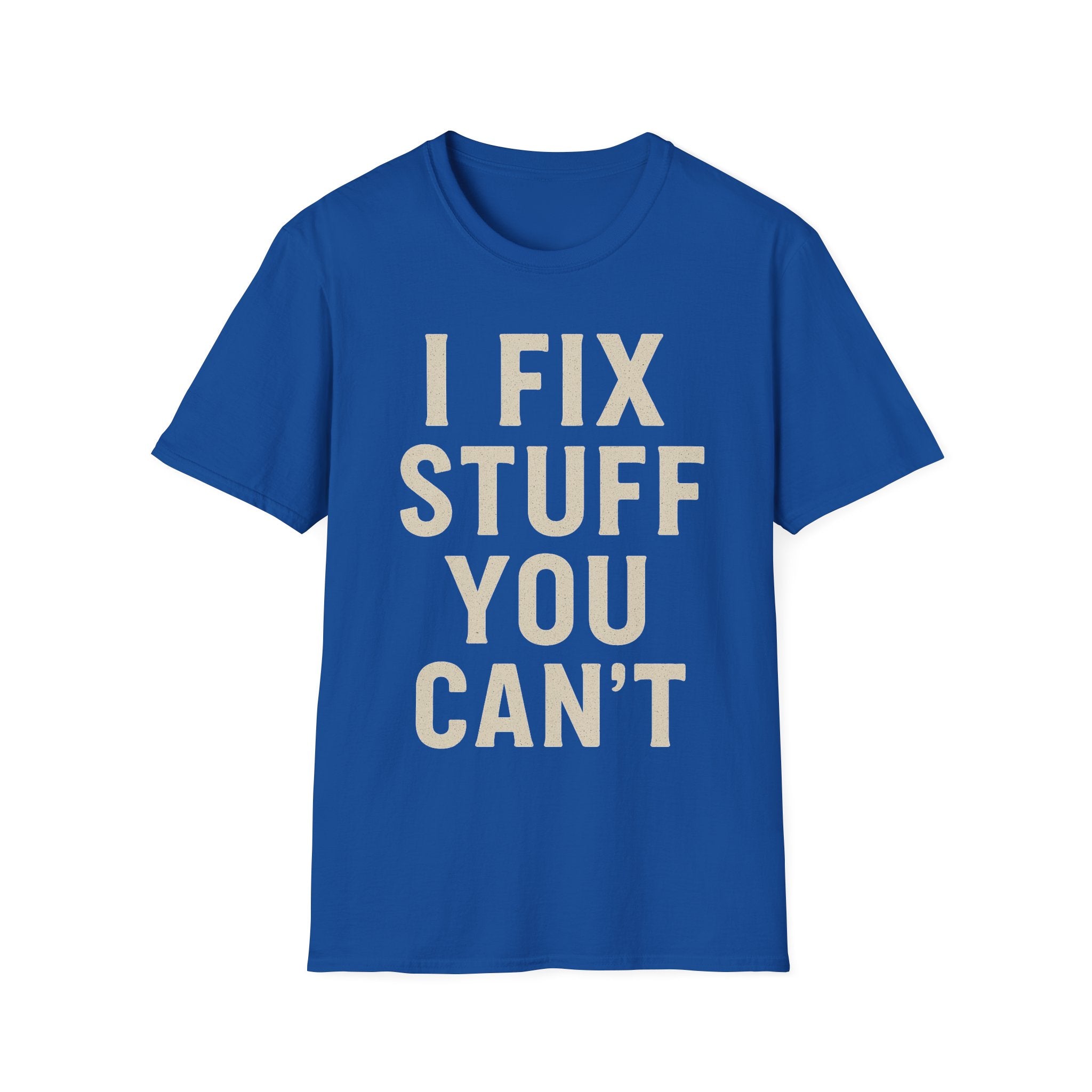 I Fix Stuff You Can't T-Shirt