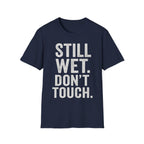 Still Wet. Don't Touch. T-Shirt