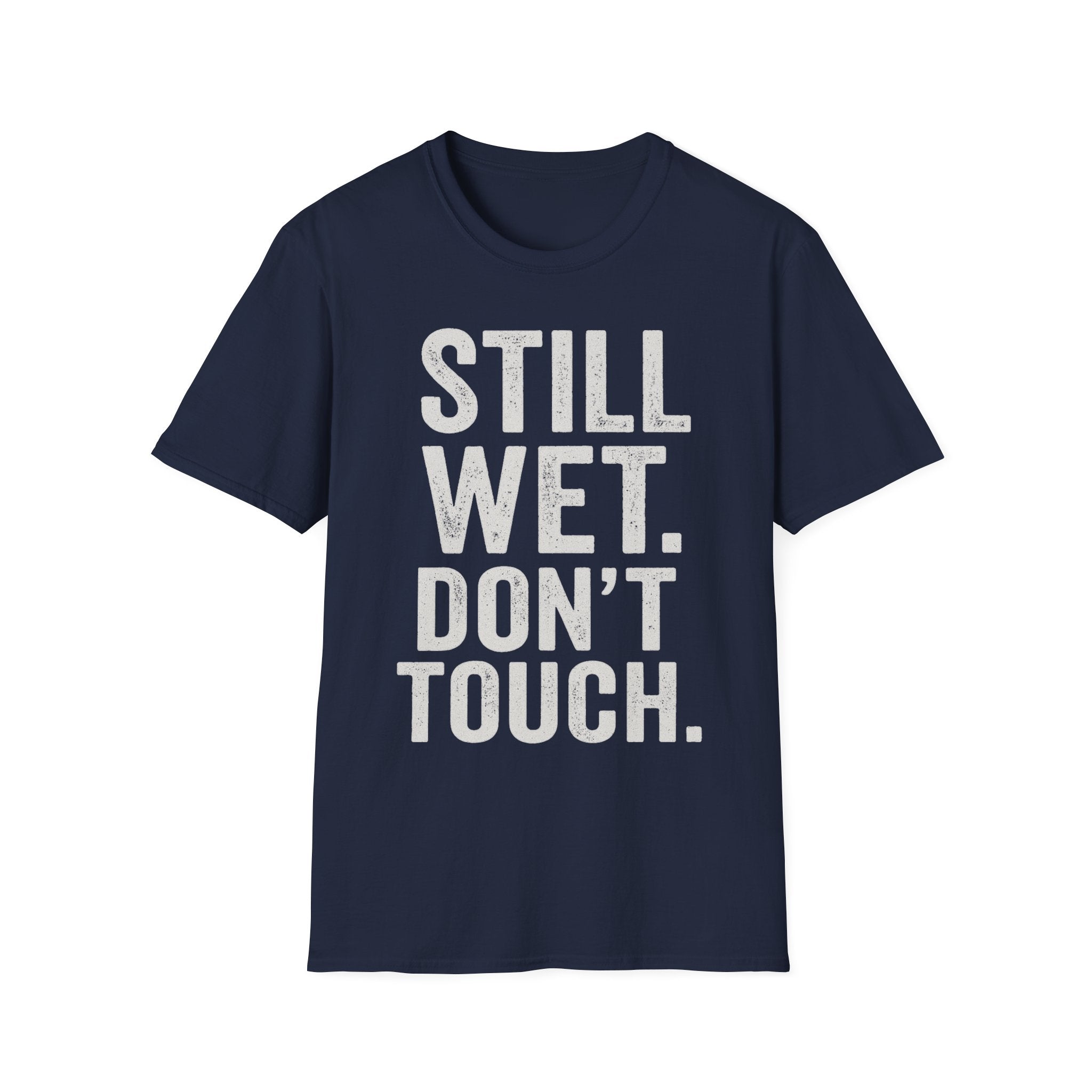 Still Wet. Don't Touch. T-Shirt