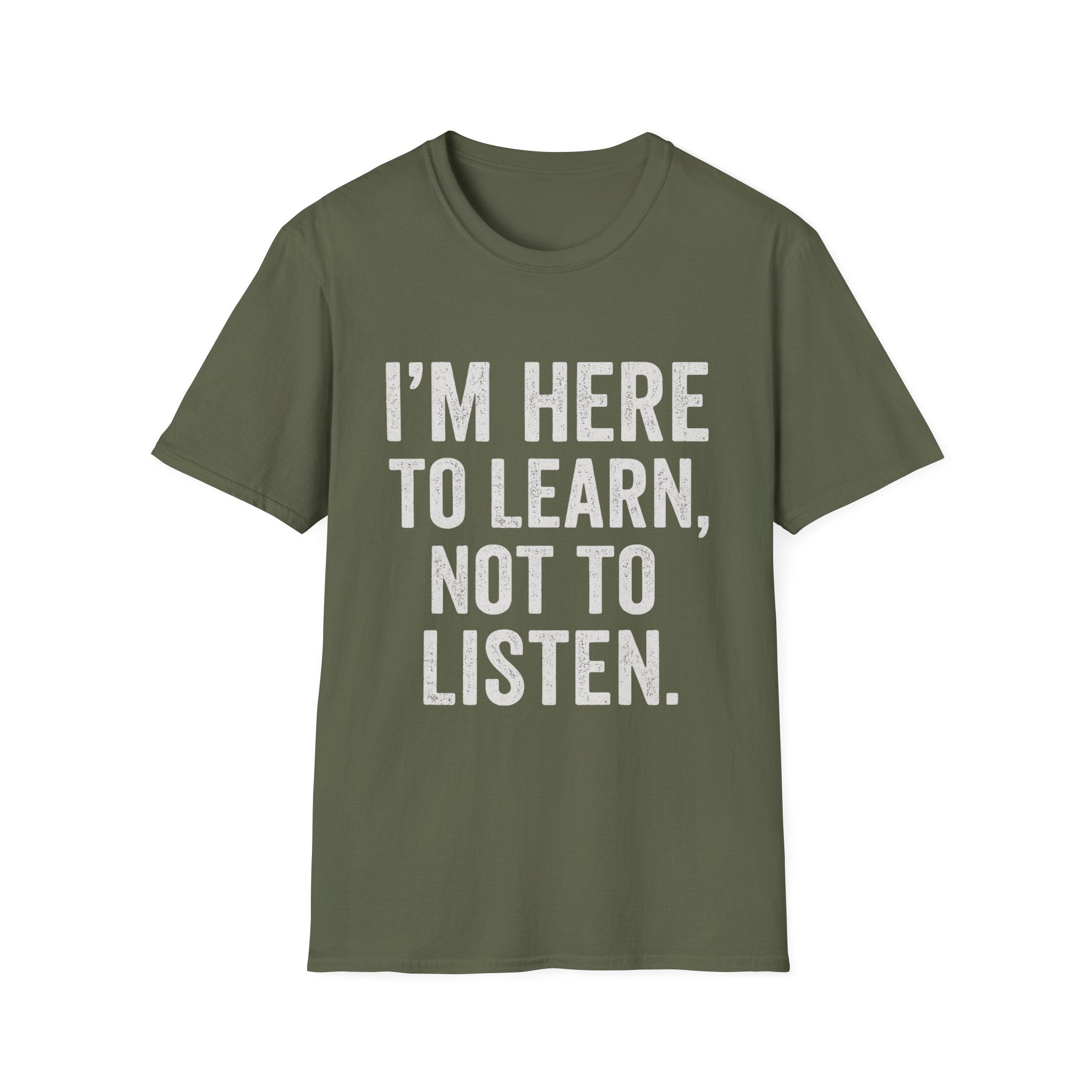 I’m Here To Learn Not To Listen T-Shirt