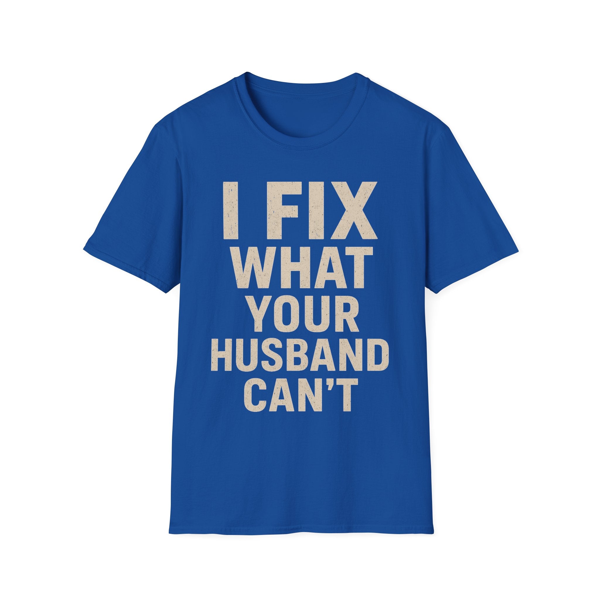I Fix What Your Husband Can't T-Shirt