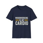 Woodworking Is My Cardio T-Shirt