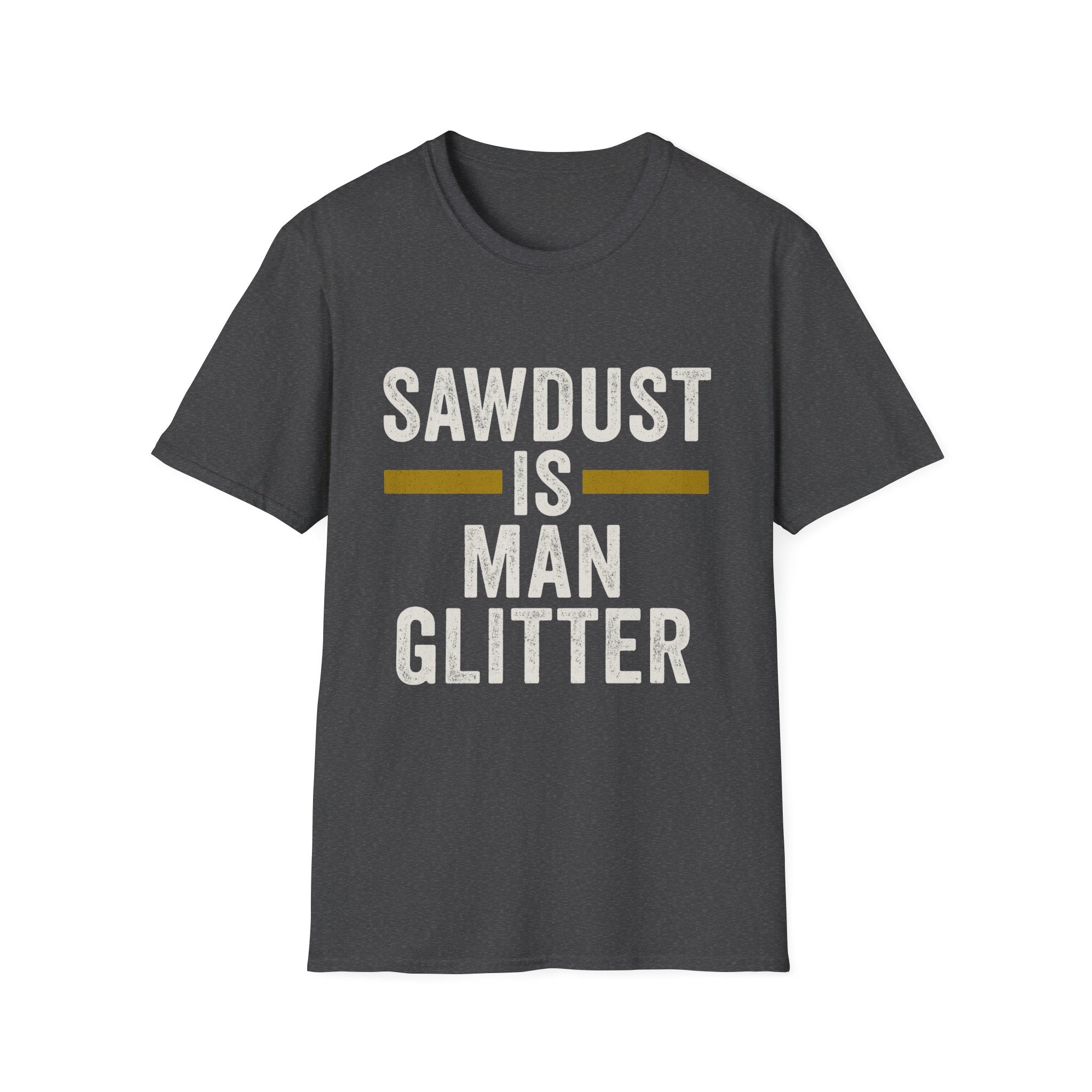 Sawdust Is Man Glitter T-Shirt | Carpenter & Woodworker