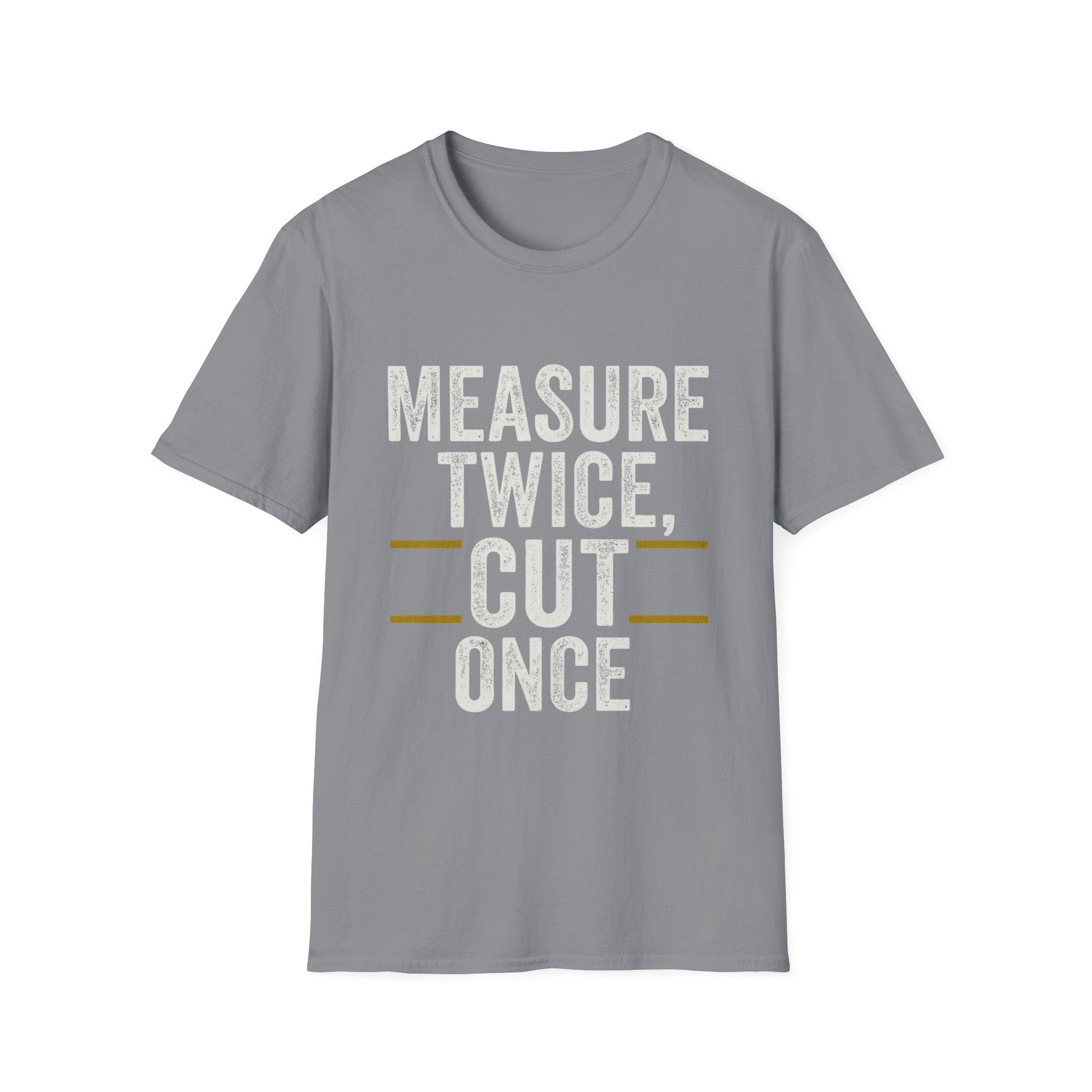 Measure Twice, Cut Once T-Shirt